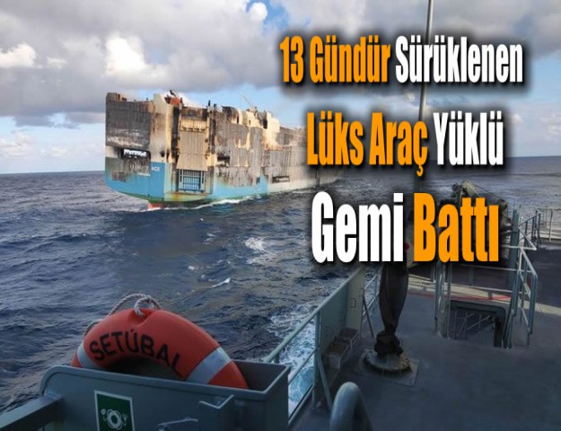 13 Gündür Sürüklenen Lüks Araç Yüklü Gemi Battı