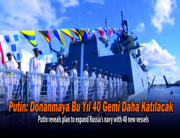 Putin: Donanmaya Bu Yıl 40 Gemi Daha Katılacak