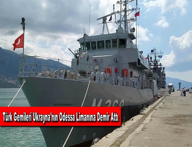 Türk Gemileri Ukrayna'nın Odessa Limanına Demir Attı