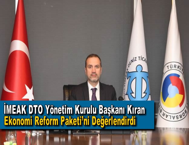 İMEAK DTO Yönetim Kurulu Başkanı Kıran Ekonomi Reform Paketi’ni Değerlendirdi