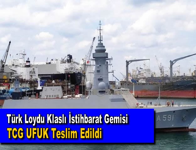 Türk Loydu Klaslı İstihbarat Gemisi TCG UFUK Teslim Edildi