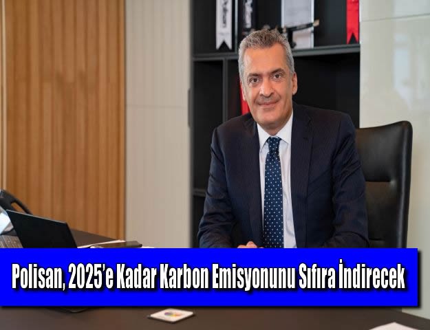 Polisan, 2025’e Kadar Karbon Emisyonunu Sıfıra İndirecek