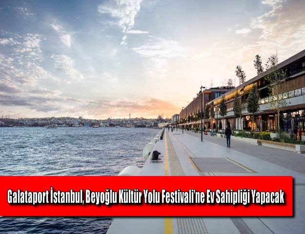 Galataport İstanbul, Beyoğlu Kültür Yolu Festivali’ne Ev Sahipliği Yapacak