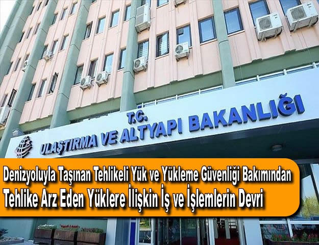 Denizyoluyla Taşınan Tehlikeli Yük ve Yükleme Güvenliği Bakımından Tehlike Arz Eden Yüklere İlişkin İş ve İşlemlerin Devri