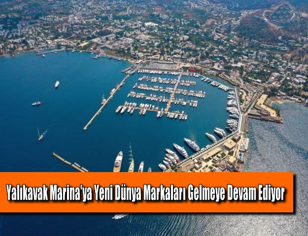 Yalıkavak Marina'ya Yeni Dünya Markaları Gelmeye Devam Ediyor