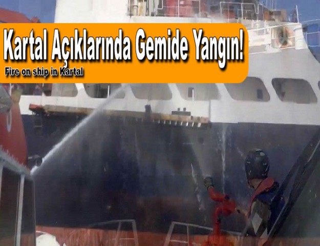 Kartal Açıklarında Gemide Yangın!