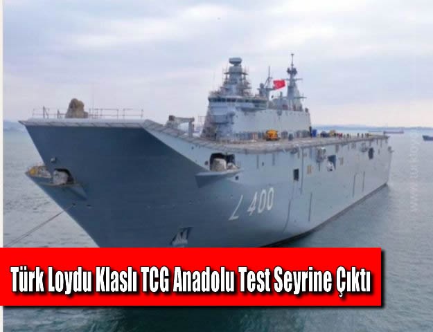 Türk Loydu Klaslı TCG Anadolu Test Seyrine Çıktı