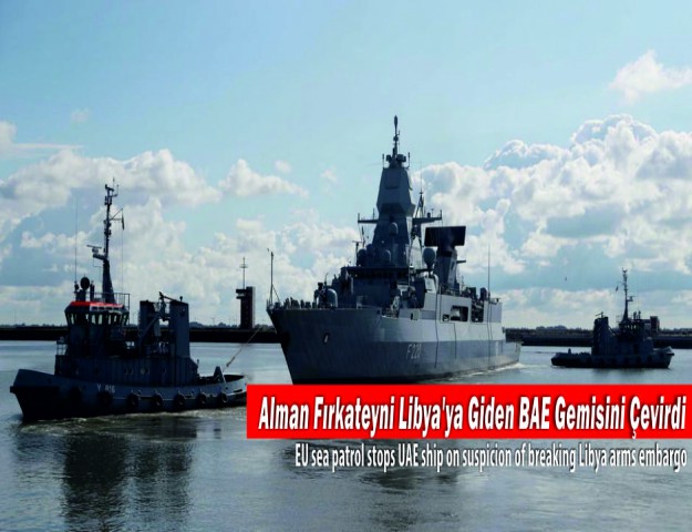 Alman Fırkateyni Libya'ya Giden BAE Gemisini Çevirdi