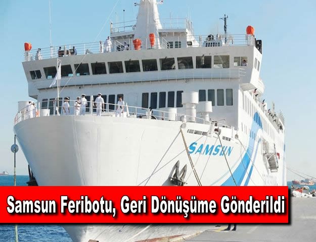 Samsun Feribotu Geri Dönüşüme Gönderildi