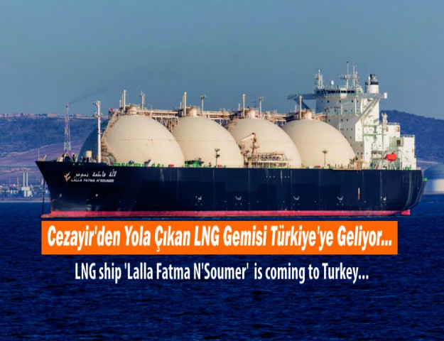 Cezayir'den Yola Çıkan LNG Gemisi Türkiye'ye Geliyor...