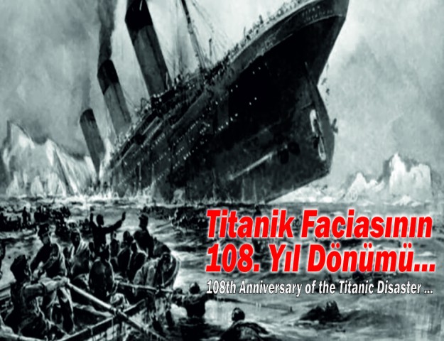 Titanik Faciasının 108. Yıl Dönümü...