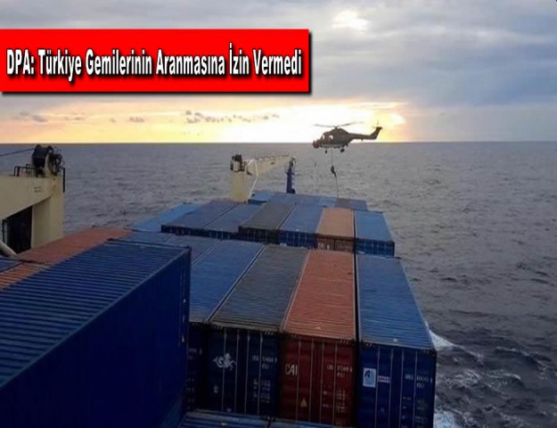 DPA: Türkiye Gemilerinin Aranmasına İzin Vermedi