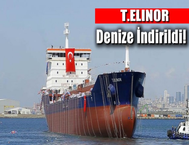 T.ELINOR Denize İndirildi!