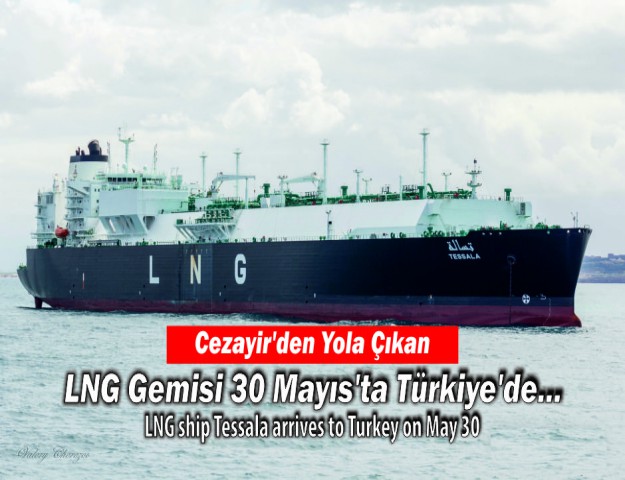 Cezayir’den Yola Çıkan LNG Gemisi 30 Mayıs’ta Türkiye’de...