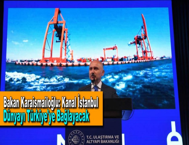 Bakan Karaismailoğlu: Kanal İstanbul Dünyayı Türkiye'ye Bağlayacak