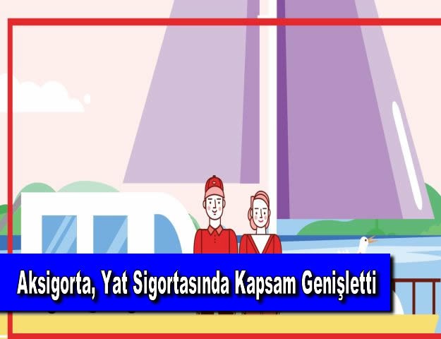 Aksigorta, Yat Sigortasında Kapsam Genişletti