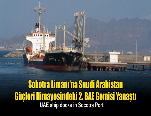 Sokotra Limanı'na Suudi Arabistan Güçleri Himayesindeki 2. BAE Gemisi Yanaştı