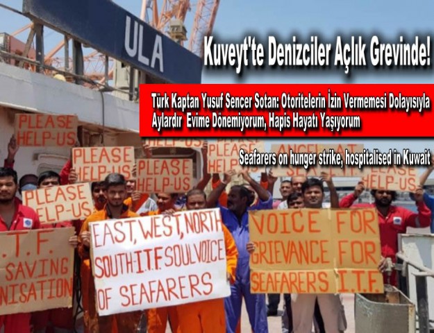 Kuveyt'te Denizciler Açlık Grevinde! Türk Kaptan Yusuf Sencer Sotan: Otoritelerin İzin Vermemesi Dolayısıyla Aylardır Evime Dönemiyorum, Hapis Hayatı Yaşıyorum