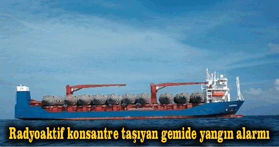 Radyoaktif taşıyan gemide yangın