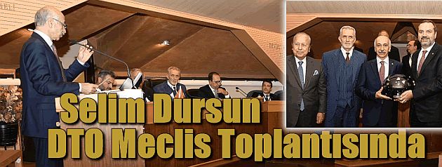 Selim Dursun DTO Meclis toplantısına katıldı