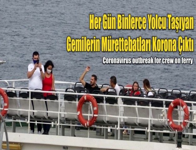 Her Gün Binlerce Yolcu Taşıyan Gemilerin Mürettebatları Korona Çıktı
