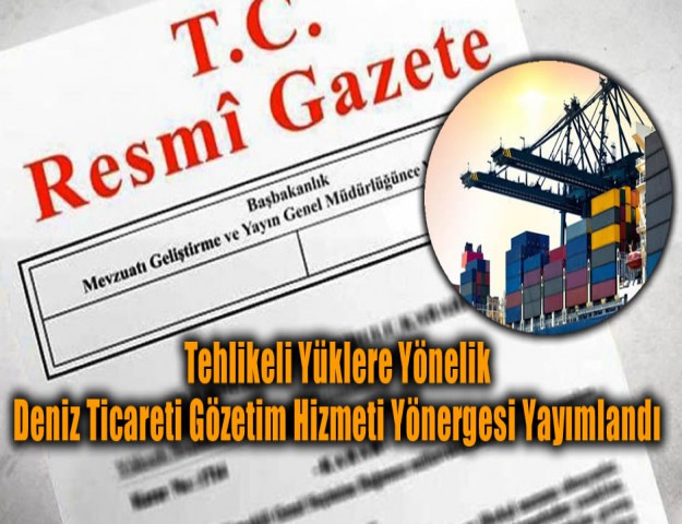 Tehlikeli Yüklere Yönelik Deniz Ticareti Gözetim Hizmeti Yönergesi Yayımlandı