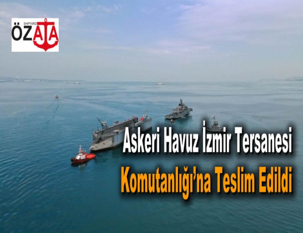 Askeri Havuz İzmir Tersanesi Komutanlığı’na Teslim Edildi