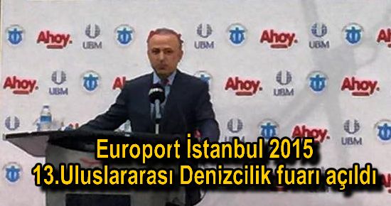 13.Uluslararası Denizcilik Fuarı "Europort İstanbul 2015" Açıldı