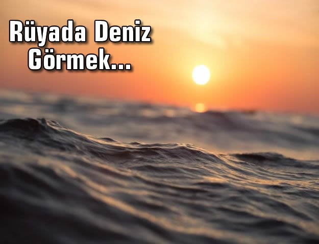 Rüyada Deniz Görmek...