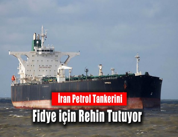 İran Petrol Tankerini Fidye için Rehin Tutuyor