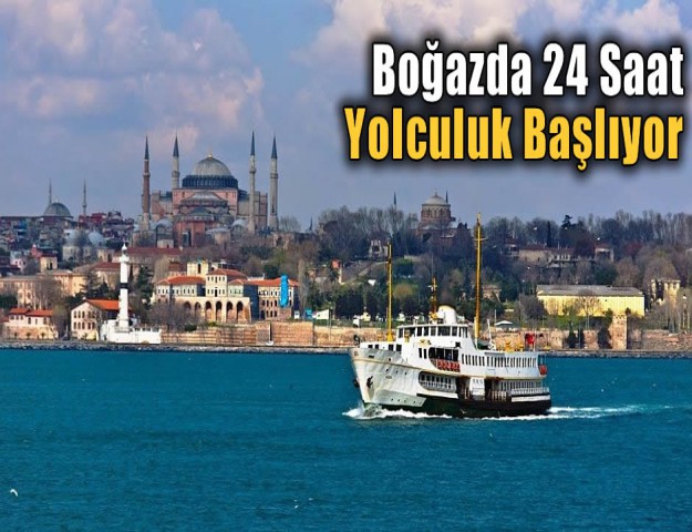 Boğazda 24 Saat Yolculuk Başlıyor