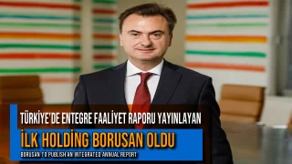 Türkiye’de Entegre Faaliyet Raporu Yayınlayan İlk Holding Borusan Oldu