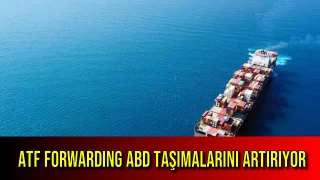 ATF FORWARDING ABD TAŞIMALARINI ARTIRIYOR