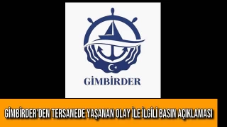 GİMBİRDER'den Tersanede Yaşanan Olay ile İlgili Basın Açıklaması
