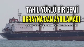 Tahıl Yüklü Bir Gemi Ukrayna'dan Ayrılamadı