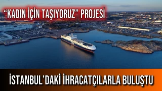 “Kadın İçin Taşıyoruz” Projesi İstanbul’daki İhracatçılarla Buluştu