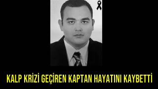 Kalp Krizi Geçiren Kaptan Hayatını Kaybetti