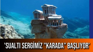 'SUALTI SERGİMİZ "KARADA" BAŞLIYOR'