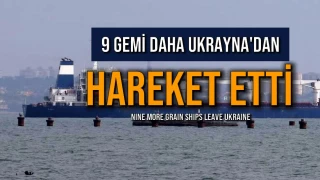 9 Gemi Daha Ukrayna'dan Hareket Etti