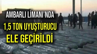 Ambarlı Limanı'nda 1,5 Ton Uyuşturucu Ele Geçirildi