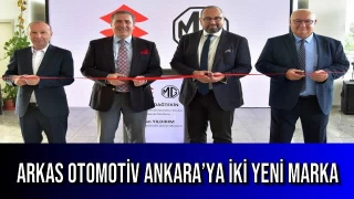 Arkas Otomotiv Ankara’ya İki Yeni Marka