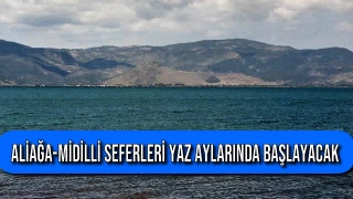 Aliağa-Midilli Seferleri Yaz Aylarında Başlayacak