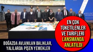 BOĞAZDA AVLANILAN BALIKLAR, YALILARDA PİŞEN YEMEKLER, EN ÇOK TÜKETİLENLER VE TARİFLERİ LANSMANDA ANLATILDI