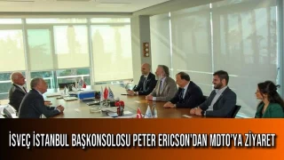 İsveç İstanbul Başkonsolosu Peter Ericson'dan MDTO'ya Ziyaret