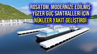 Rosatom, Modernize Edilmiş Yüzer Güç Santralleri İçin Nükleer Yakıt Geliştirdi