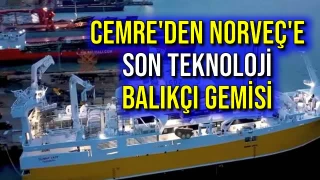 Cemre'den Norveç'e Son Teknoloji Balıkçı Gemisi