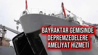 Bayraktar Gemisinde Depremzedelere Ameliyat Hizmeti