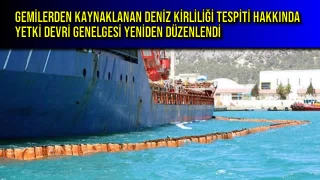 Gemilerden Kaynaklanan Deniz Kirliliği Tespiti Hakkında Yetki Devri Genelgesi Yeniden Düzenlendi