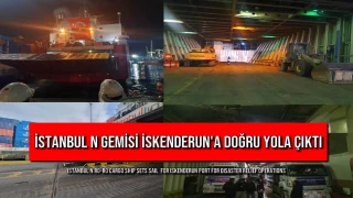 İstanbul N Gemisi İskenderun'a Doğru Yola Çıktı