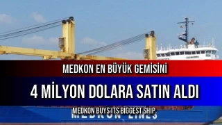 Medkon En Büyük Gemisini 4 Milyon Dolara Satın Aldı